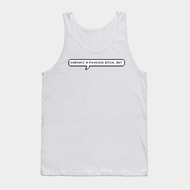 karma's a fucking bitch, eh? Tank Top by cartershart